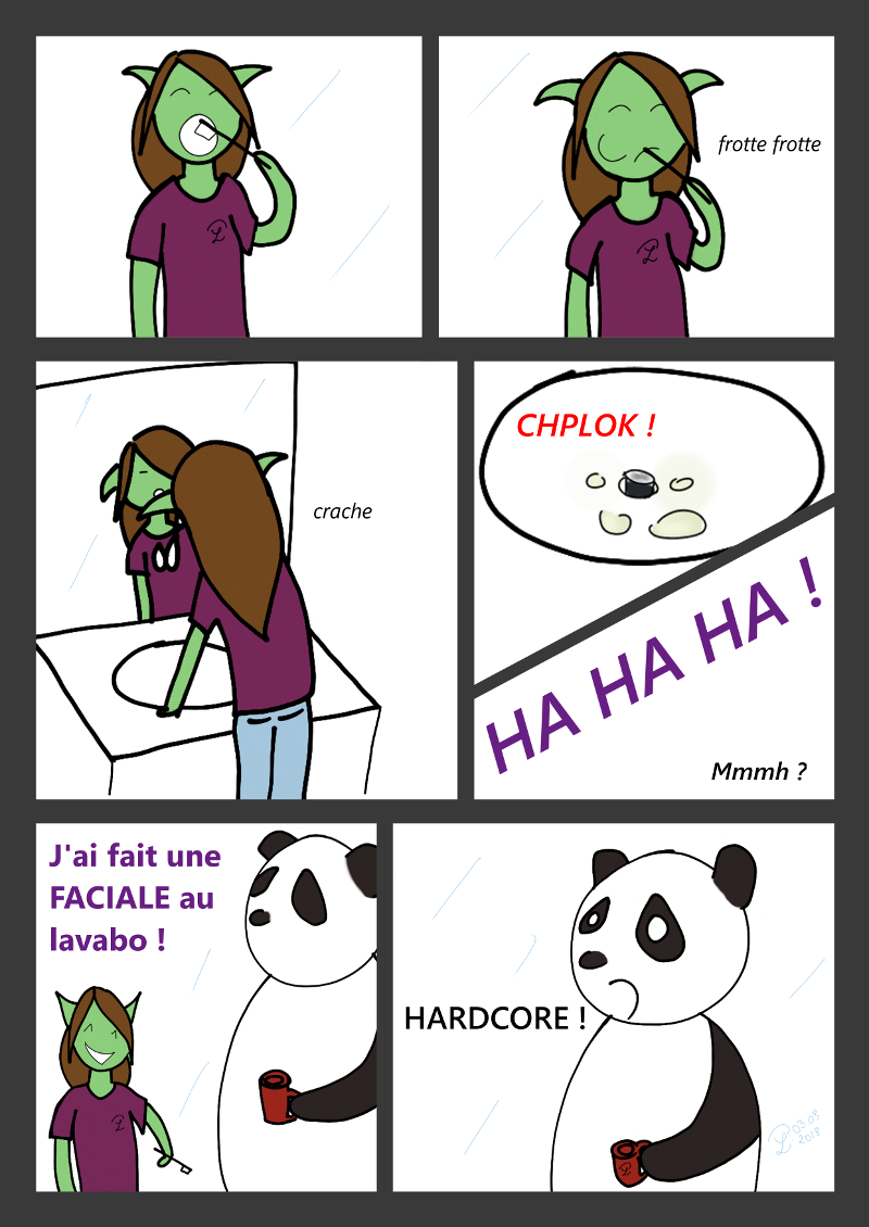 BD : Petit Lutin se lave les dents, et fait un gros crachat de dentifrice dans le lavabo. Elle rit et dit à Moustache (le panda) :"J'ai fait une faciale au lavabo !" Moustache est choqué !