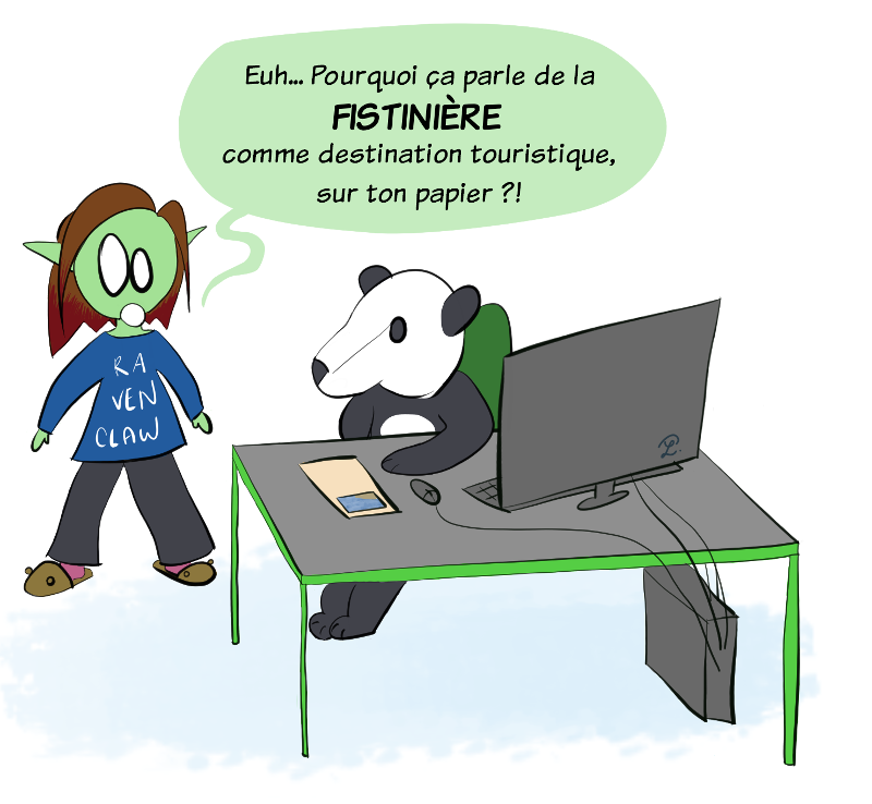 Elle lui répond "Euh... Pourquoi ça parle de la FISTINIERE comme destination touristique sur ton papier ?"