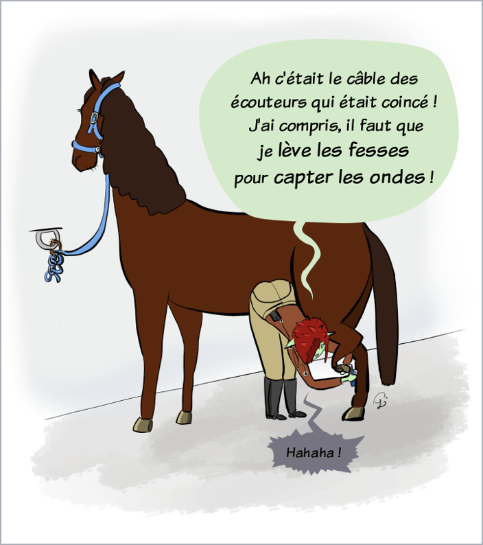 Petit Lutin utilise son kit mains libres pour téléphoner. Elle est en train de curer les pieds d'un cheval, le téléphone coincé dans le pantalon. Elle dit à Moustache "Ah, c'était le câble des écouteurs qui était coincé ! J'ai compris, il faut que je lève les fesses pour capter les ondes !" Moustache répond "Hahaha !" dans le téléphone.