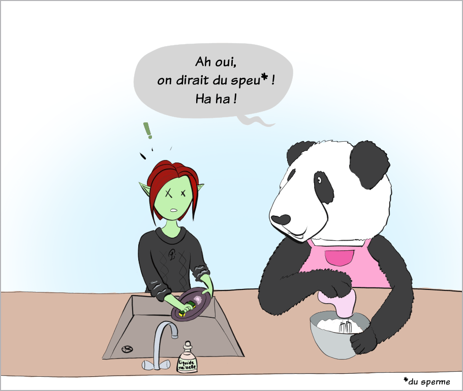 Case de BD : Moustache regarde, et dit "Ah oui, on dirait du sperme !". Petit Lutin, toujours les mains dans la vaisselle, est dégoûtée.