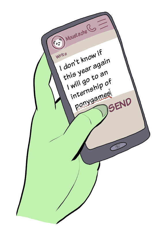 Petit Lutin sends a text message to Moustache, where it is written "I don't know if this year again I will go to an internship of ponygames"