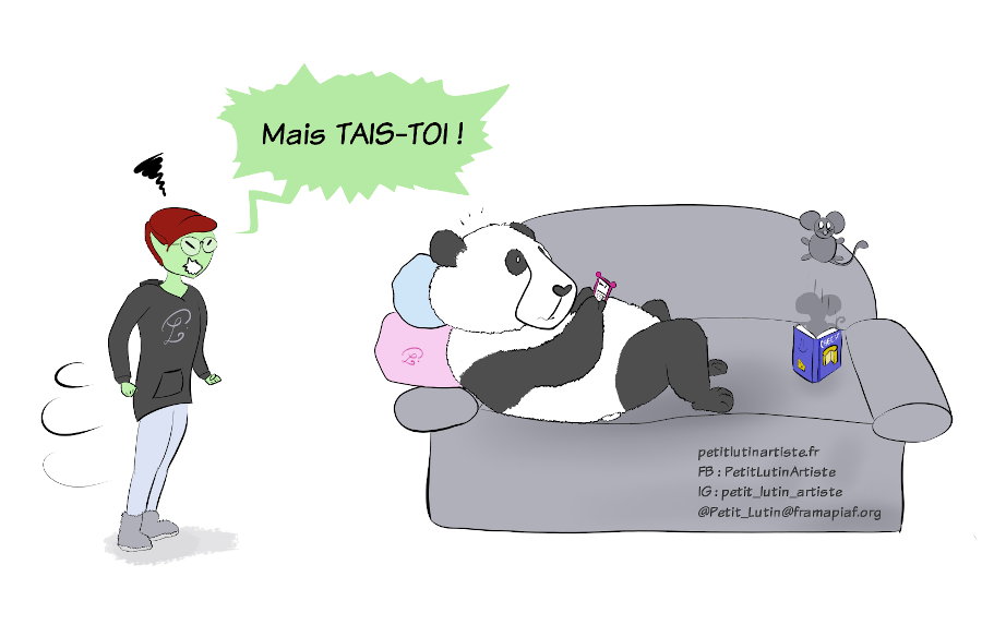 Case 3 du HotPanda : Ce qui énerve Petit Lutin. Elle hurle sur Moustache "Mais tais-toi !". Il ne fait pas le fier. Noisette a tellement peur qu'elle sursaute du canapé, vraiment très haut !