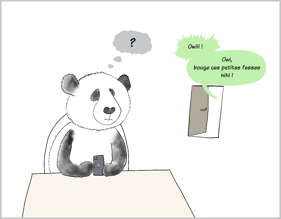 Moustache le panda entend Petit Lutin artiste dire des choses étranges au loin : "Owiii ! Owi, bouge tes petites fesses, hihi ! " Il est surpris.