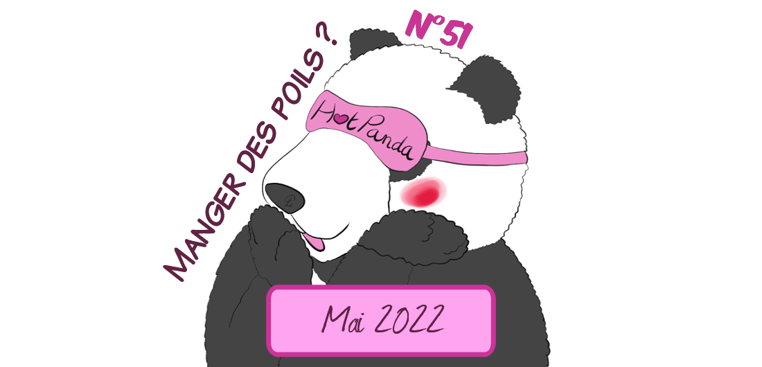 HotPanda n°51, mai 2022 : manger des poils ?