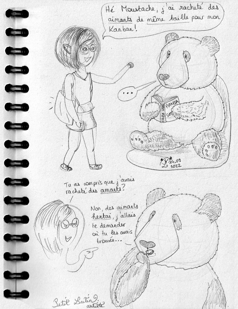 Petit Lutin, heureuse, rentre de courses et dit à Moustache le panda : "Hé Moustache, j'ai racheté des aimants de même taille pour mon Kanban !" Moustache reste coi et réfléchit. Petit Lutin lui demande, rieuse, si Moustache a compris qu'elle avait racheté des amants (et pas des aimants), ce à quoi Moustache répond qu'il avait compris des "aimants hentai".. (le hentai est un type de manga pornographiques)