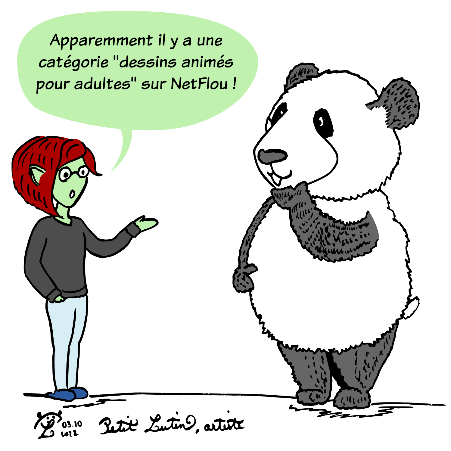 Petit Lutin dit à Moustache le panda "Apparemment il y a une catégorie "dessins animés pour adultes" sur Netflou !"