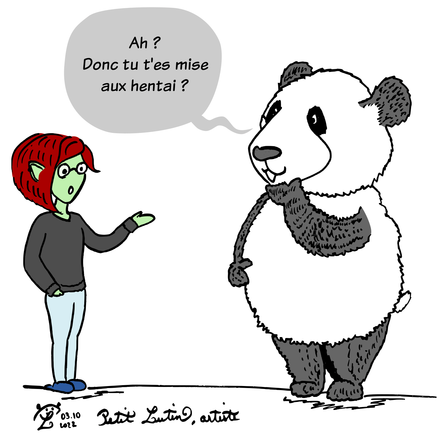 Ce à quoi il répond, amusé : "Ah, tu t'es mise aux hentai ?"