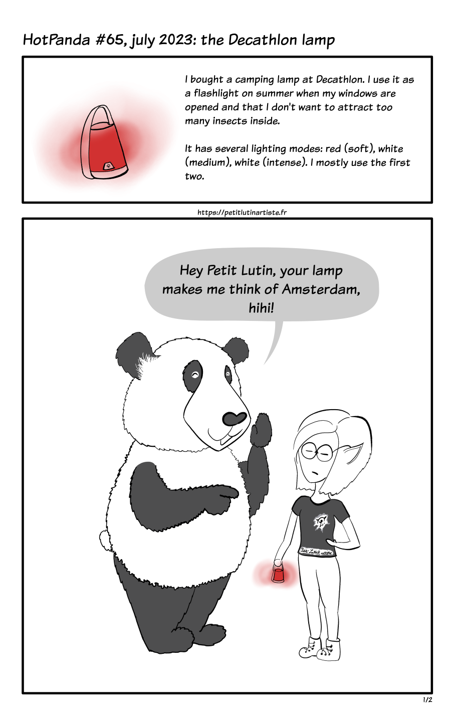 HotPanda, comic template 1 : I bought a camping lamp at Decathlon. I use it as a flashlight on summer when my windows are opened and that I don't want to attract too many insects inside. It has several lighting modes: red (soft), white (medium), white (intense). I mostly use the first two. Moustache the panda is smiling at me and says "Hey Petit Lutin, your lamp makes me think of Amsterdam, huhu!"