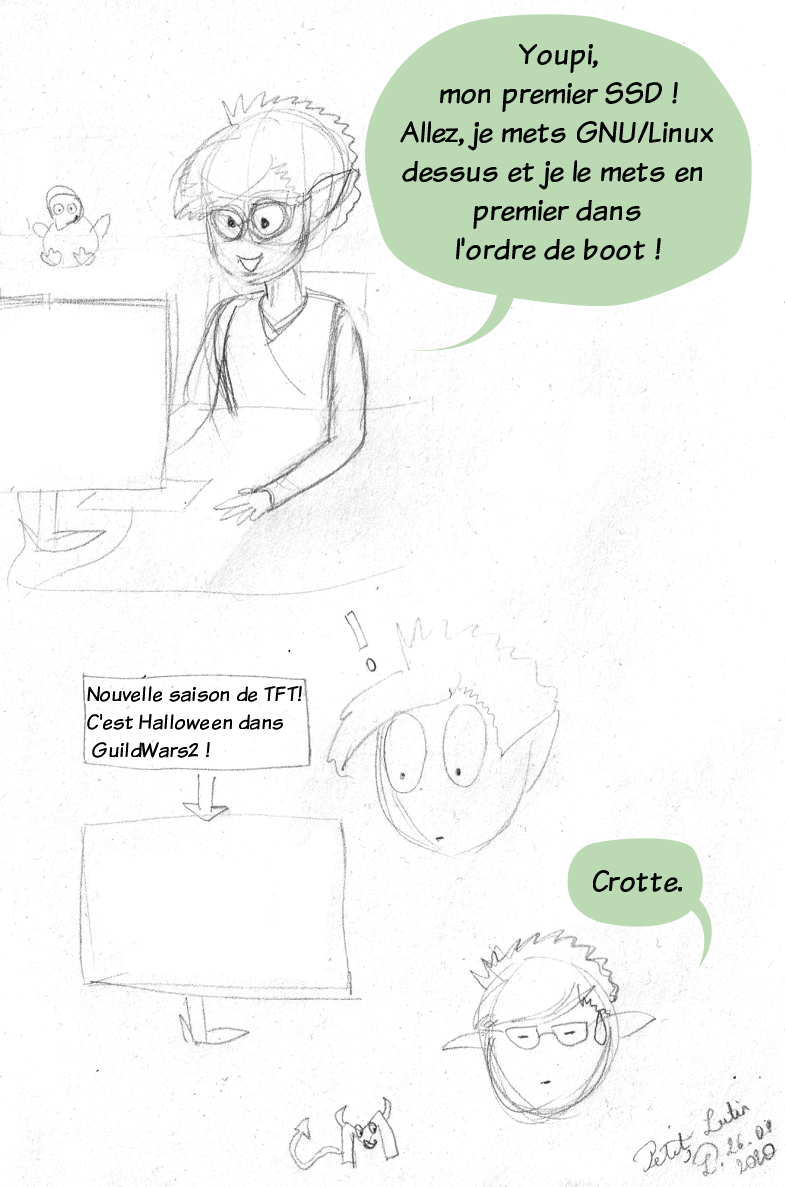 BD. Petit Lutin, devant son ordinateur, dit "Youpi, mon premier SSD ! Allez, je mets GNU/Linux dessus et je le mets en premier dans l'ordre de boot !" Puis elle voit les actualités des jeux vidéos auxquels elle joue "Nouvelle saison de TFT dans League of Legends ! C'est Halloween dans GuildWars2 !" Et elle dit "Crotte", avec un petit diable en forme de M de Microsoft qui volète à côté d'elle...