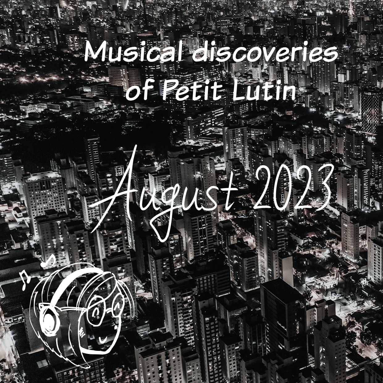 on the black and white photo of the skyscrappers, it's only written musical discoveries of Petit Lutin, august 2023 and the logo of me listening to music